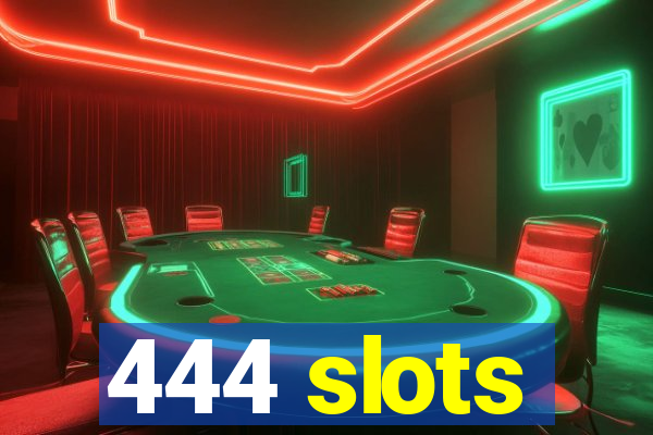 444 slots